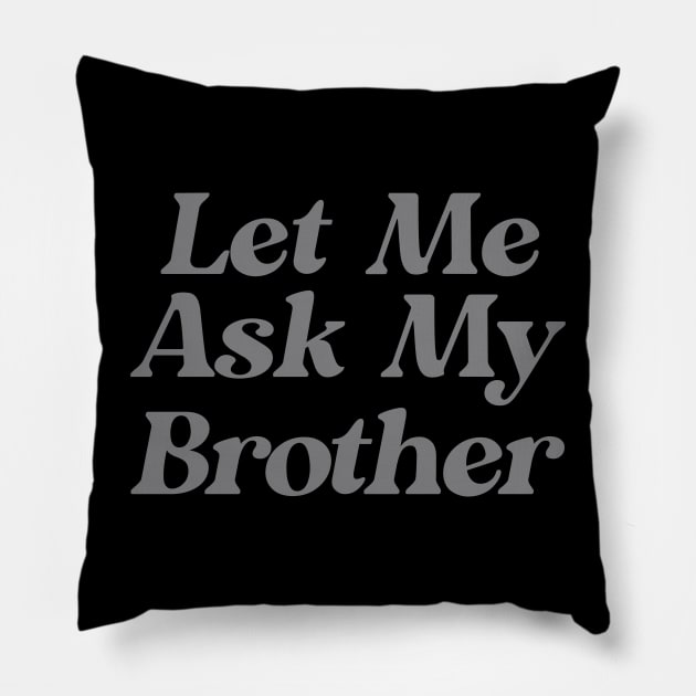 Let Me Ask My Brother Funny Pillow by Ripke Jesus