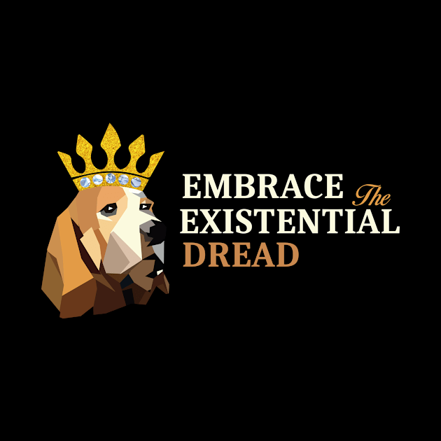 Embrace The Existential Dread Funny dog by maximus123