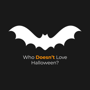 Who Doesn't Love Halloween? T-Shirt