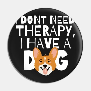 I dont need therapy I have a dog Pin