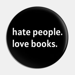 Hate People. Love Books. (White Text) Pin