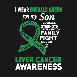 I Wear Emerald Green for My Son Liver Cancer Awareness T-Shirt