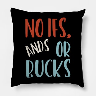 No Ifs ands Or Bucks Pillow