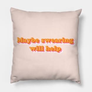 Maybe Swearing Will Help Pillow