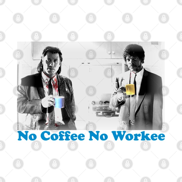 NO COFFEE NO WORKEE by YourLuckyTee