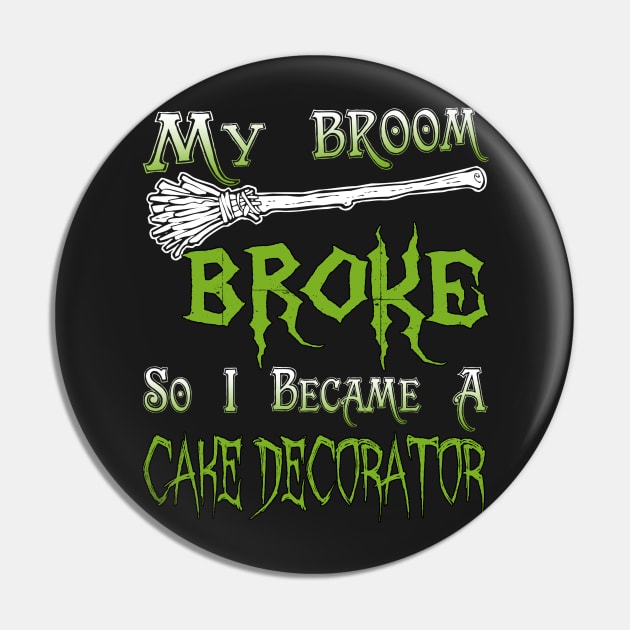 My Broom Broke So I Became A Cake Decorator Pin by jeaniecheryll