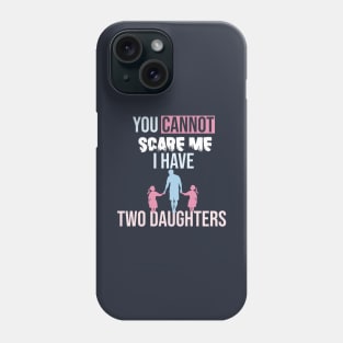 you cannot scare me i have two daughters Phone Case