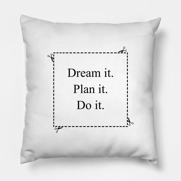 Dream it. Plan it. Do it. Pillow by Irarte