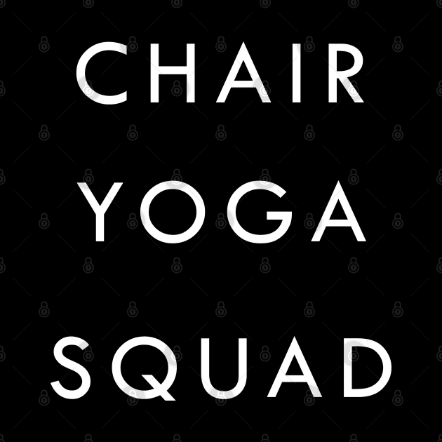 Chair Yoga Squad by eighttwentythreetees
