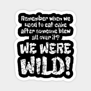 WE WERE WILD! Wear Out Distress Magnet