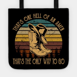 That's one hell of an amen That's the only way to go Boots Cowboy Hat Country Music Tote