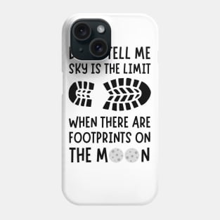 Don't tell me the sky is the limit when there are footprints on the moon Phone Case