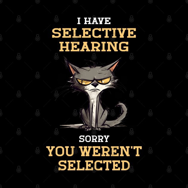I Have Selective Hearing Sorry You Weren't Selected For Sarcastic People by AgataMaria