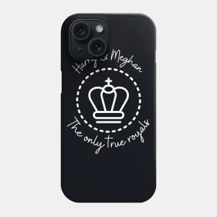 Harry & Meghan the only true royals Phone Case