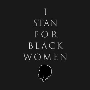 I Stan for Black Women T-Shirt