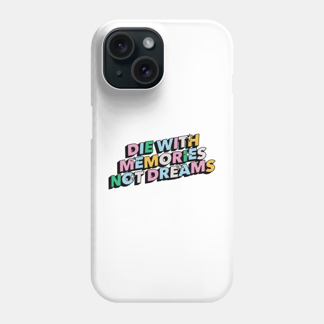 Die with memories, not dreams - Positive Vibes Motivation Quote Phone Case by Tanguy44