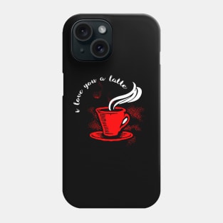 I Love You A Latte Phone Case