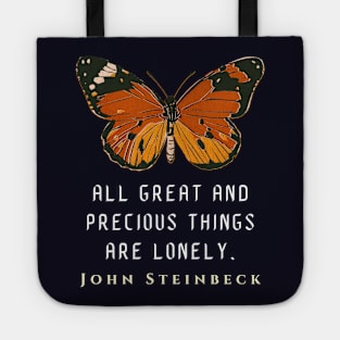 John Steinbeck quote: All great and precious things are lonely. Tote