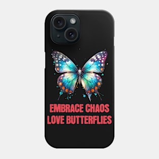 Embrace Chaos Love butterflies Phone Case