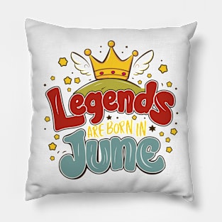 Legends are born in June Birthday Gift Pillow