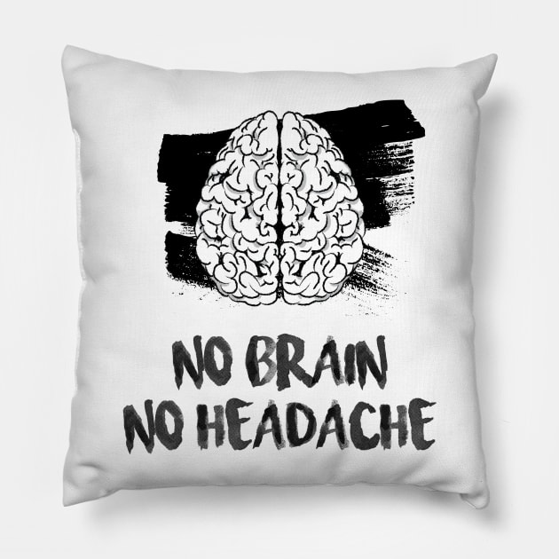 No brain, No headache Pillow by MunaNazzal