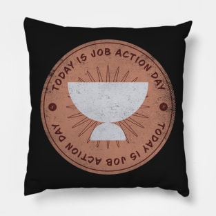 Today is Job Action Day Badge Pillow