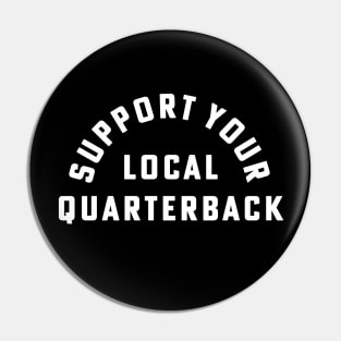 Support Your Local Quarterback Football Fan Pin