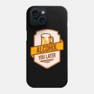 'Alcohol You Later' Hilarous Beer Pun Witty Gift Phone Case