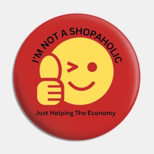 I'm Not Shopaholic, Just Helping The Economy Pin