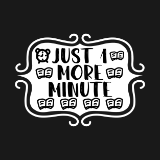 Just 1 More Minute - Bookish Reading and Writing Typography T-Shirt