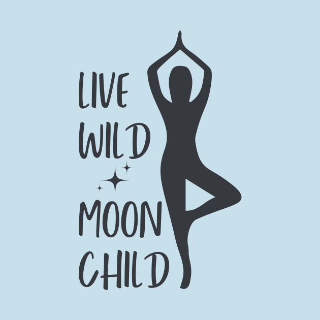 Live Wild Moon Child || Yoga Meditation Zen Positivity - Dark by TechNatura