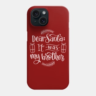 Dear Santa it was my Brother Phone Case