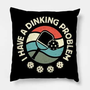 I Have A Dinking Problem: Funny Pickleball Pun Pillow