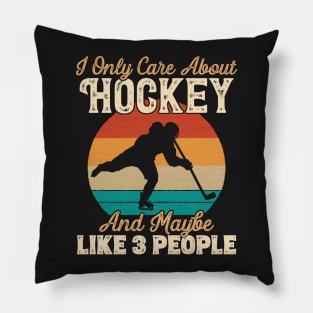 I Only Care About Hockey and Maybe Like 3 People design Pillow