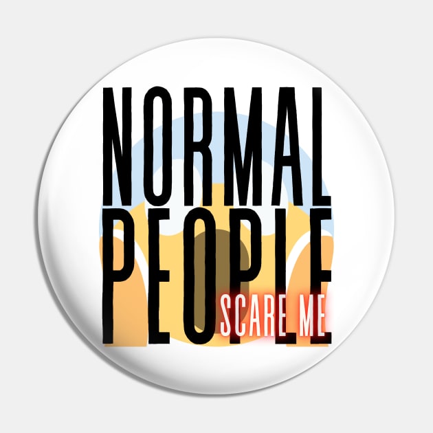 Normal People scare me Pin by My Tiny Apartment