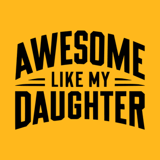 Awesome like my daughter T-Shirt