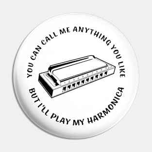 You Can Call Me Anything You Like But I'll Play My Harmonica Pin