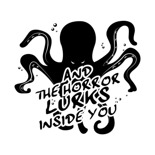 And the Horror Lurks Inside You T-Shirt