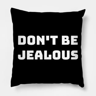 don't be jealous Pillow