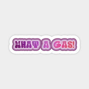 WHAT A GAS! Retro 60s 70s aesthetic slang Magnet