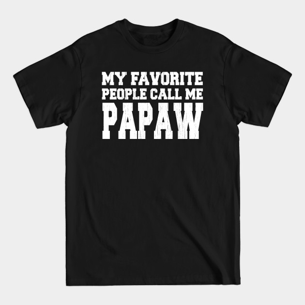 Discover My Favorite People Call Me Papaw - Fathers Day - T-Shirt