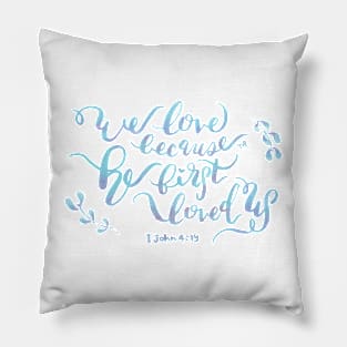 He First Loved Us - 1 John 4:19 Pillow