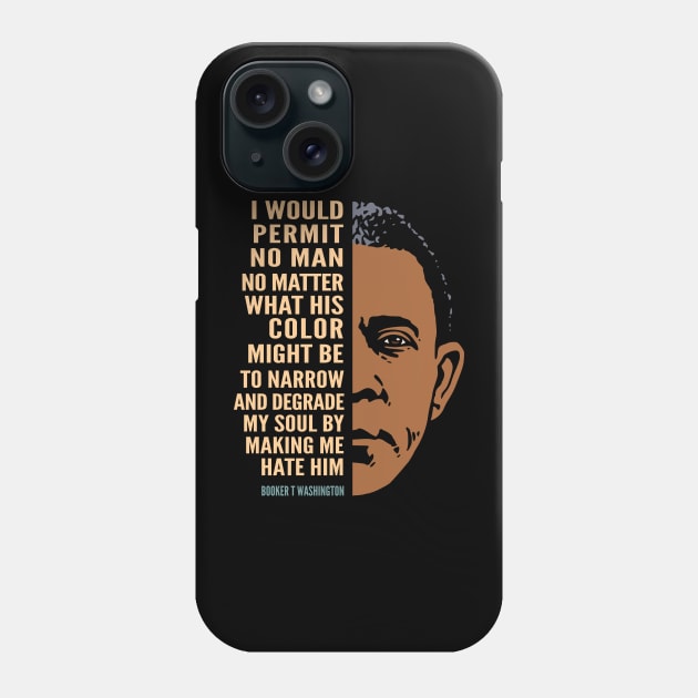 Booker T. Washington Inspirational Quote: I Would Permit No Man (color) Phone Case by Elvdant