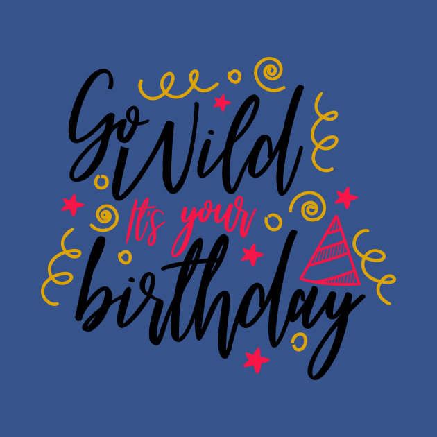 Go wild its your birthday by Coral Graphics