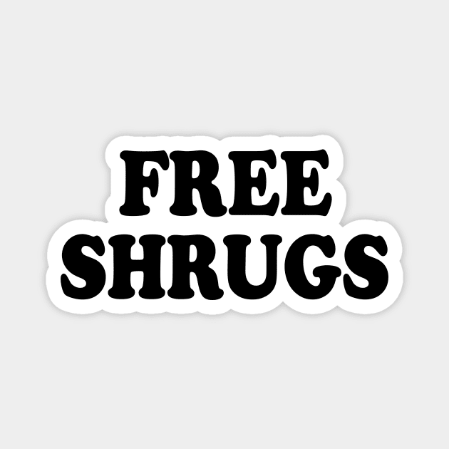 Free Shrugs funny sarcastic parody Magnet by pickledpossums