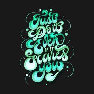 Just Do It Even If It Scares You T-Shirt