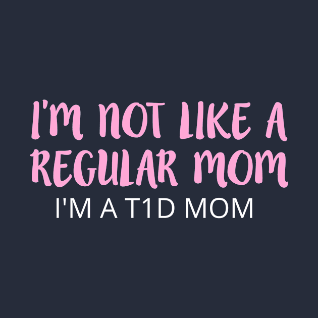 I'M NOT LIKE A REGULAR MOM I'M A T1D MOM by TheDiabeticJourney