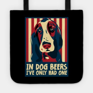 In Dog Beers I've Only Had One Best Beer Drinking Tote