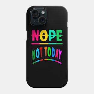 Nope Not Today Phone Case