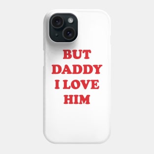 But Daddy I Love Him v3 Phone Case